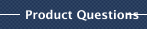 Product Questions